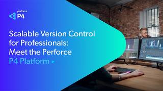 Scalable Version Control For Professionals: Meet the Perforce P4 Platform