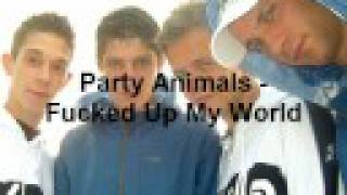Party Animals - F*ck Up my W*rld