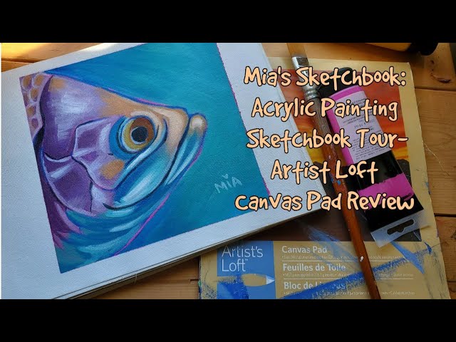 Mia's Sketchbook: Acrylic Painting Sketchbook Tour; Artist Loft Canvas Pad  Review 