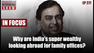 Why are India’s super wealthy looking abroad for family offices?