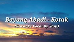 BAYANG ABADI - Kotak (Karaoke Vocal By Yani)  - Durasi: 3:46. 