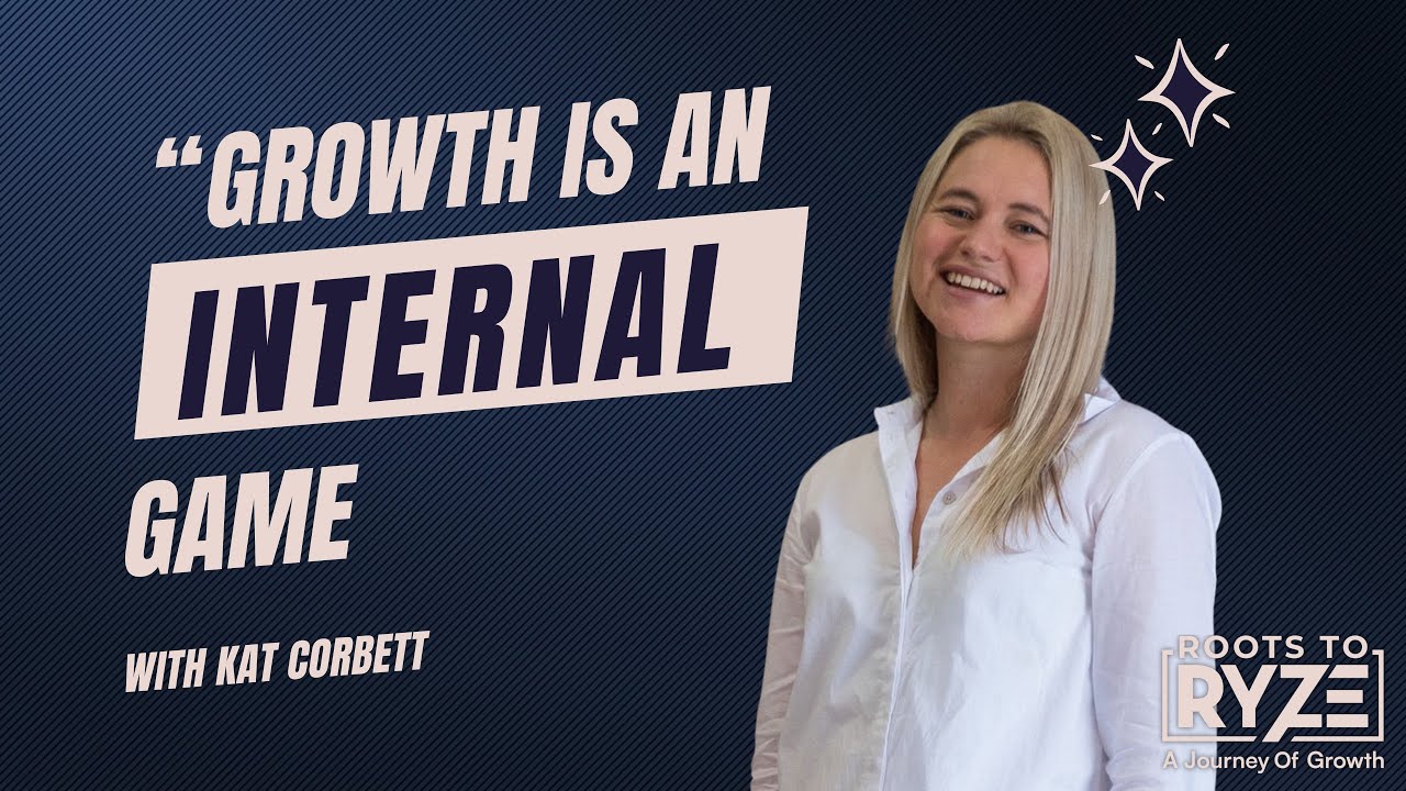 Kat Roots Roots to Ryze Ep #2: Growth Is An Internal Game with Kat Corbett - YouTube