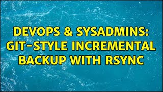 DevOps & SysAdmins: Git-style incremental backup with rsync (2 Solutions!!) Net Worth