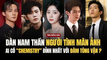 DÀN NAM THẦN "NGƯỜI TÌNH MÀN ẢNH" CỦA ĐÀM TÙNG VẬN | AI CÓ CHEMISTRY ĐỈNH NHẤT VỚI NỮ DIỄN VIÊN ?