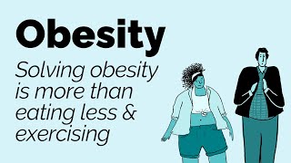 Solving Obesity is More Than Eating Less and Exercising  | What you need to know about Obesity