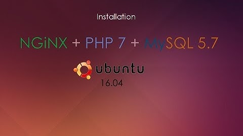 How to install Nginx, PHP7, Mysql in Ubuntu 16.04