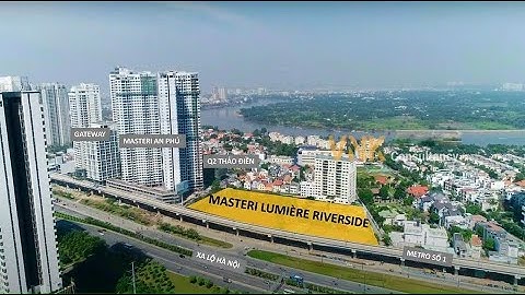 Masteri Lumiere Riverside Quận 2 | Flycam toàn cảnh tiến độ dự án mới nhất