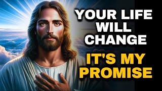 YOUR LIFE WILL CHANGE. IT'S MY PROMISE | Message From God | The Blessed Message