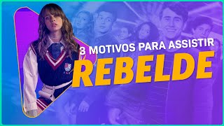 3 Motivos para Assistir Rebelde da Netflix