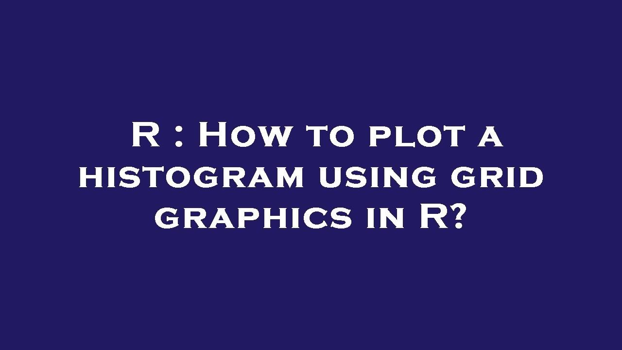 R : How to plot a histogram using grid graphics in R? - YouTube