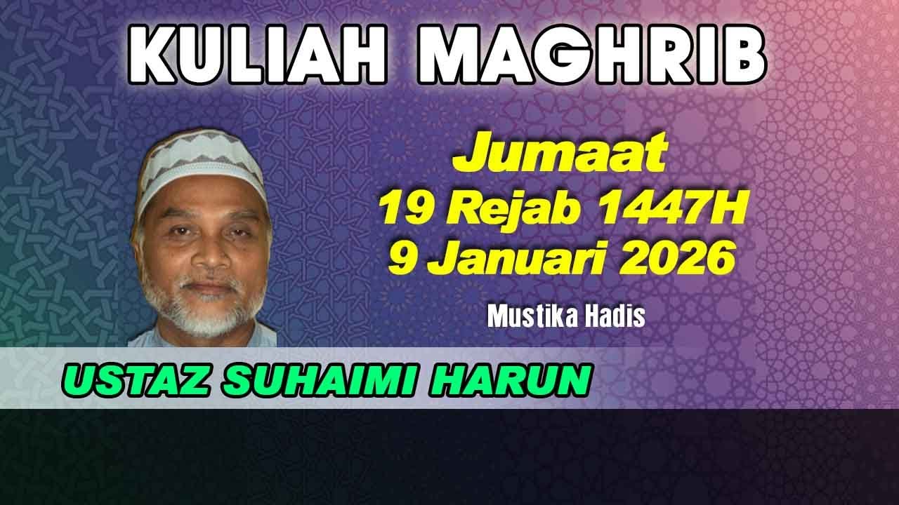 [09.01.2026] [KULIAH MAGHRIB] USTAZ SUHAIMI ABDULLAH