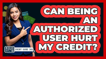 Can Being an Authorized User Hurt My Credit?