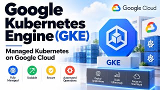 Google Kubernetes Engine (GKE) | Managed Kubernetes on Google Cloud | Uplatz