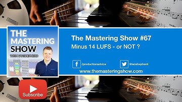 Minus 14 LUFS - or NOT ? - Episode #67 | The Mastering Show Podcast