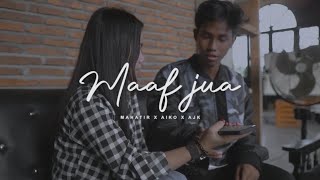 MAAF JUA - Feat MAHATHIR & AIKO ( MV OFFICIAL )