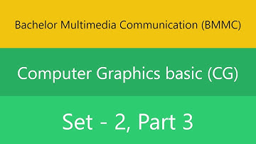 Bachelor Multimedia Communication (BMMC) | Computer Graphics basic (CG) | Set 2 | Part 3 | Quiz