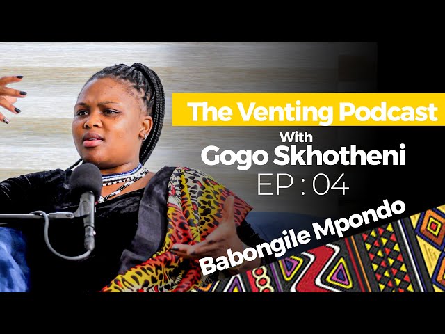 The Venting EP 04 | Babongile Mpondo, Boyfriend, Bleeding, Abuse, Qatar, Blackmagic, Skhotheni class=