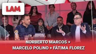 NORBERTO MARCOS + MARCELO POLINO + FÁTIMA FLOREZ #LAM | Programa completo (24/08/26)