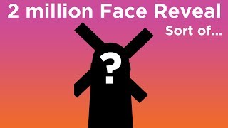 2 Million Subscribers Face Reveal (sort of) and Thank You