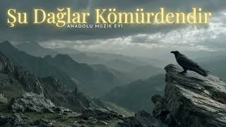 Şu Dağlar Kömürdendir - Anadolu Müzik Evi Uzaklara Götüren Tınılar