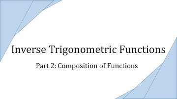 Inverse Trigonometric Functions, Part 2: Composition of Functions