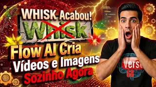 WHISK Acabou? Flow AI Cria Vídeos e Imagens Sozinho Agora