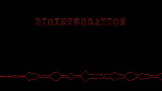 DISINTEGRATION - An Original Song