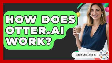 How Does Otter.ai Work? - Admin Career Guide