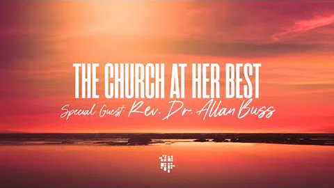 "Rev. Dr. Allan Buss: " "The Church at Her Best"