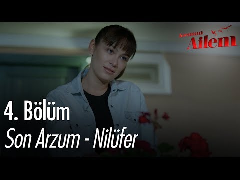 Son Arzum - Nilüfer - Kocaman Ailem 4. Bölüm