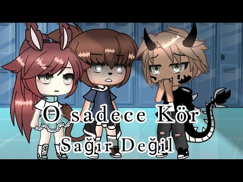 × O sadece kör..- Sağır Değil..! × //GLMM \\\\ •Gacha Life• °Türkçe°