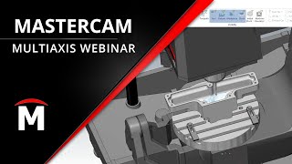 Take Control with Mastercam Multiaxis - Webinar