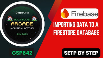 Importing Data to a Firestore Database | GSP642 - Step-by-Step Guide
