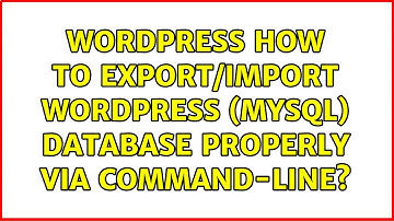 Wordpress: How To Export/Import WordPress (MySQL) Database Properly Via Command-Line?