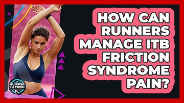 How Can Runners Manage ITB Friction Syndrome Pain? - Running Beyond Limits