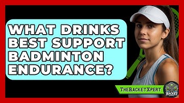 What Drinks Best Support Badminton Endurance? - The Racket Xpert