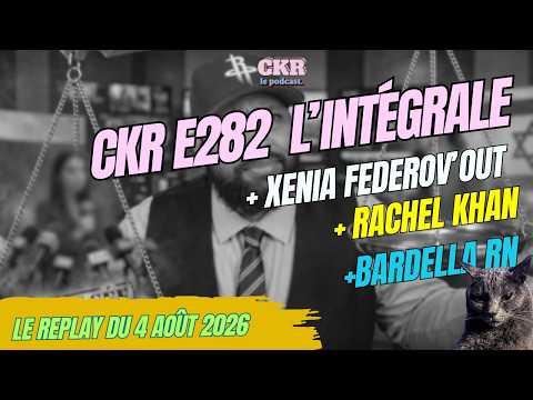CKR E282 - Fedorova expulsée, racisme anti-blanc SOS Racisme, CNews rit en direct - 04/08/2026