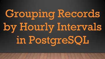 Grouping Records by Hourly Intervals in PostgreSQL