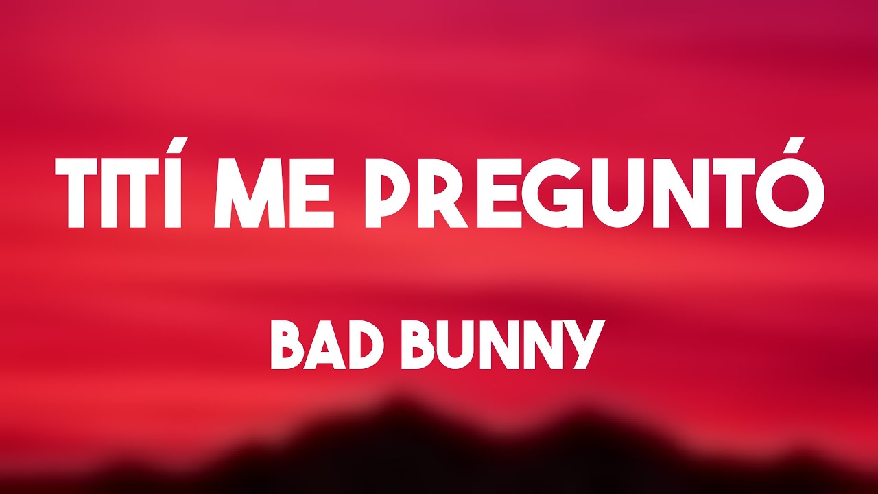Tití Me Preguntó Bad Bunny (Lyrics) YouTube