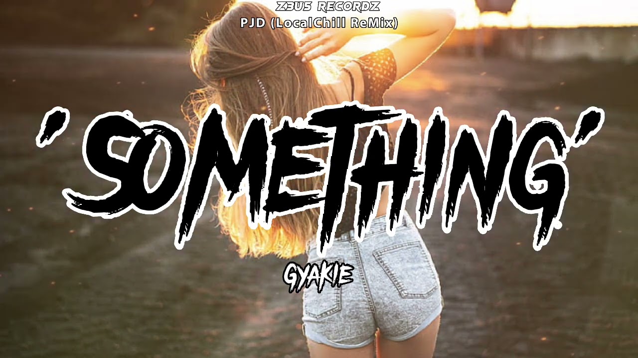 Something - Gyakie [PJD LocalChill ReMix]