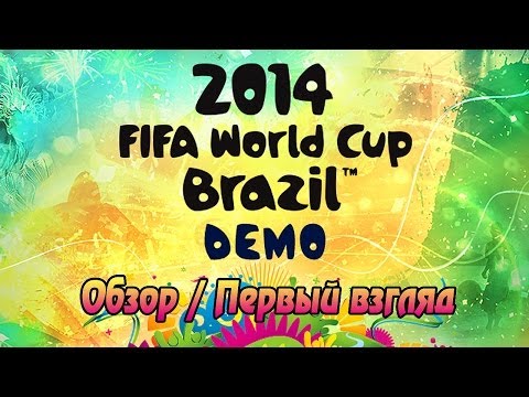 FIFA WORLD CUP 2014 Brazil [Demo] | Обзор / Первый взгляд от Креатива (1080р)