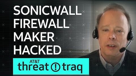 SonicWall Firewall Maker Hacked | AT&T ThreatTraq