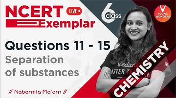 Separation of Substances | Questions 11 - 15 | NCERT Exemplar Series Class 6 | Nabamita Ma