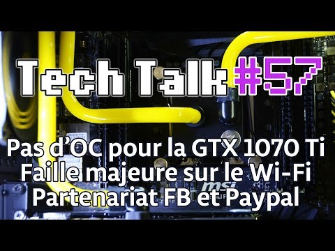 Tech Talk #57 - Les Wi-Fi ne sont plus securisés / Pas D'OC sur la GTX 1070 Ti ? / APU Ryzen [Live]
