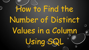 How to Find the Number of Distinct Values in a Column Using SQL