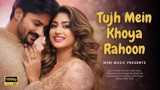 🎵 TUJH MEIN KHOYA RAHOON | Bollywood Romantic Song 2025 | MSW Music Hindi Presents 🎵