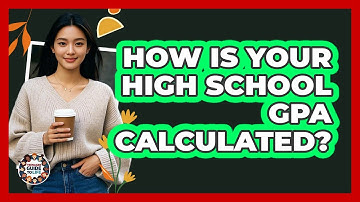 How Is Your High School GPA Calculated?