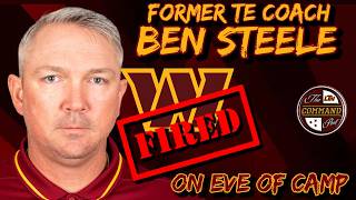 🚨Commanders FIRE Former TEs Coach Ben Steele On the Eve of Training Camp❗🚨 + Who Takes His Place?