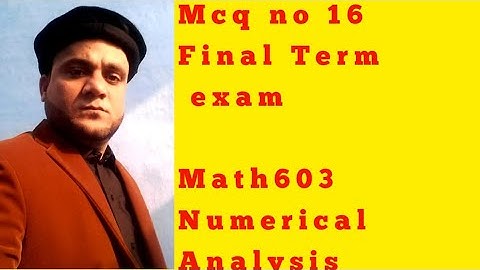 Mcqs 16 Final term exam math603  numerical analysis
