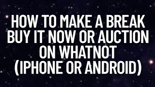 Whatnot Mobile Breaks: Auction & BIN Setup on iPhone or Android
